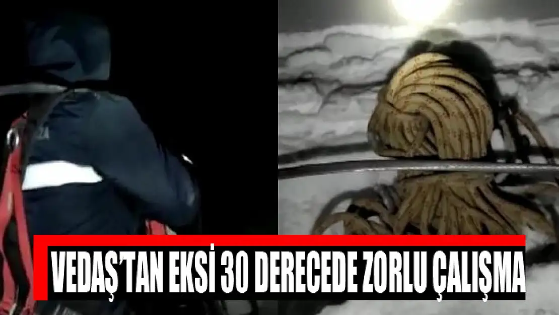 VEDAŞ'tan eksi 30 derecede zorlu çalışma