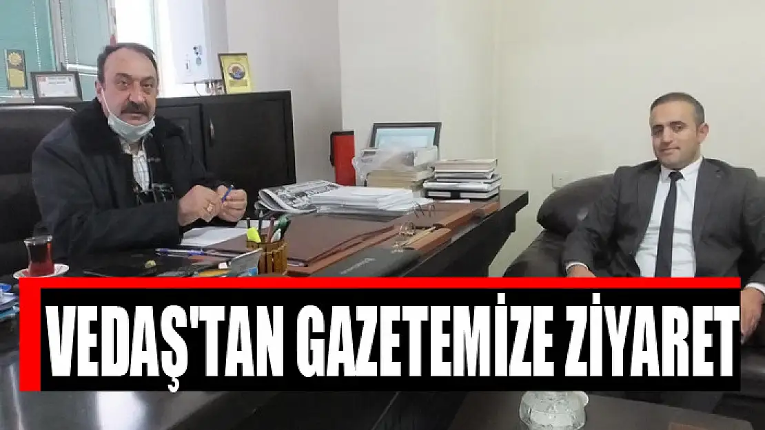 VEDAŞ'TAN GAZETEMİZE ZİYARET