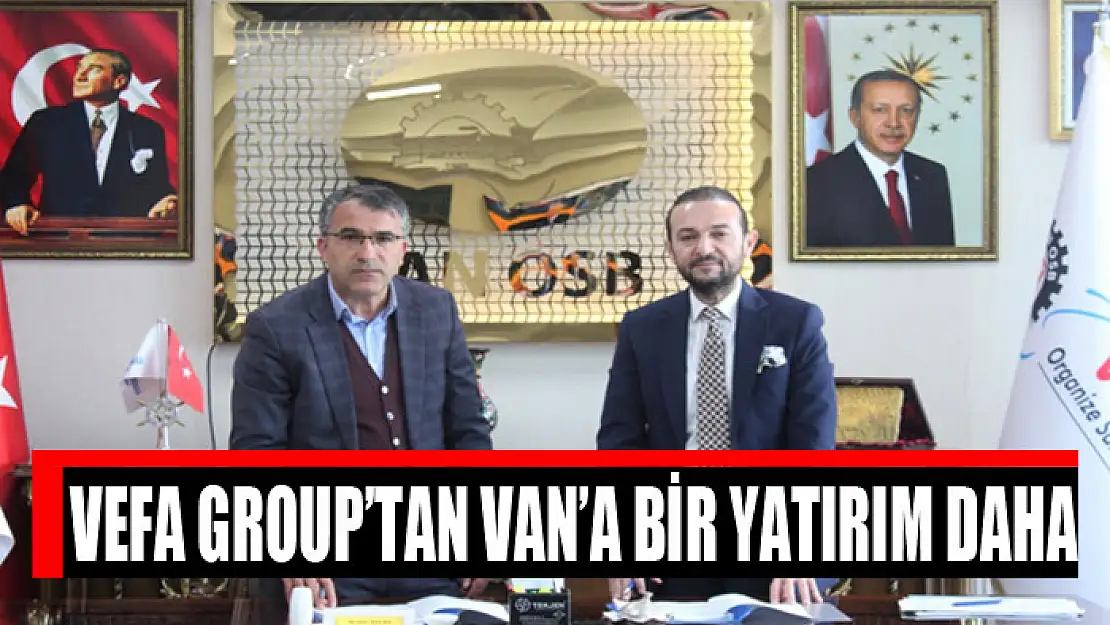 VEFA GROUP'TAN VAN'A BİR YATIRIM DAHA