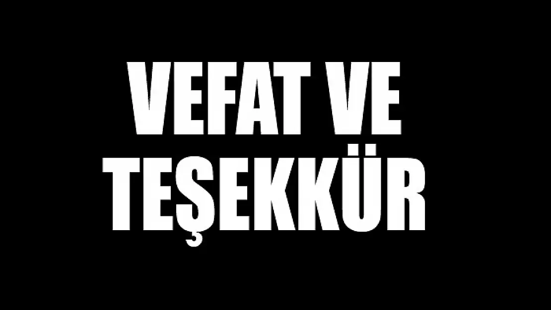 VEFAT VE TEŞEKKÜR