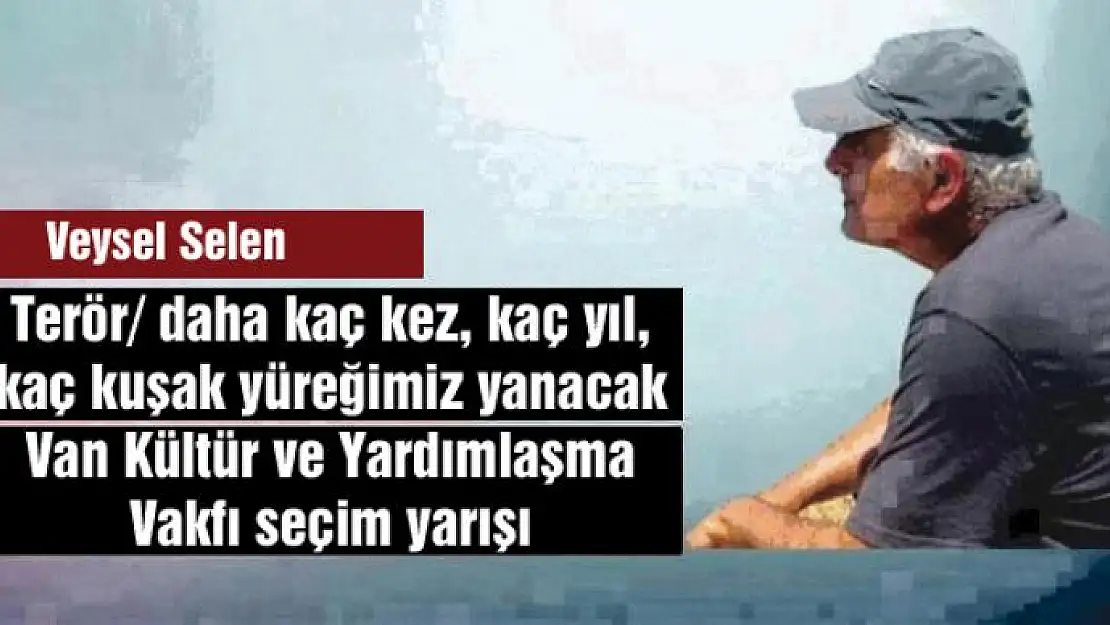 Terör/ daha kaç kez, kaç yıl, kaç kuşak yüreğimiz yanacak