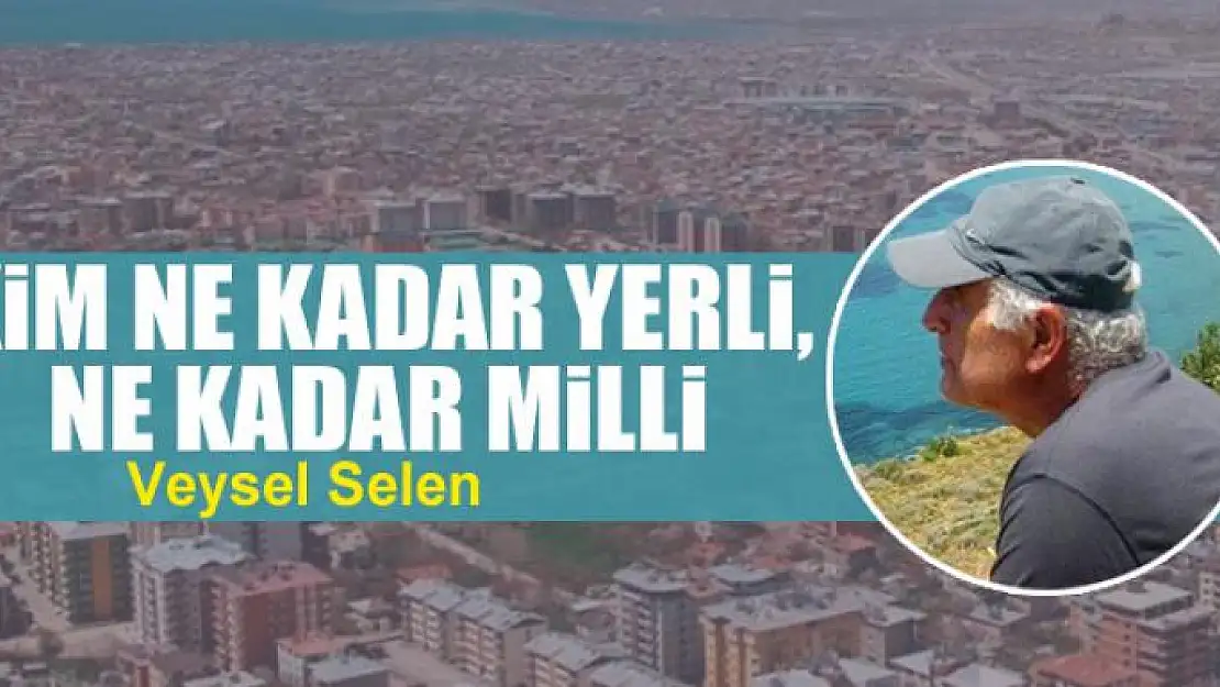 Kim ne kadar yerli, ne kadar milli