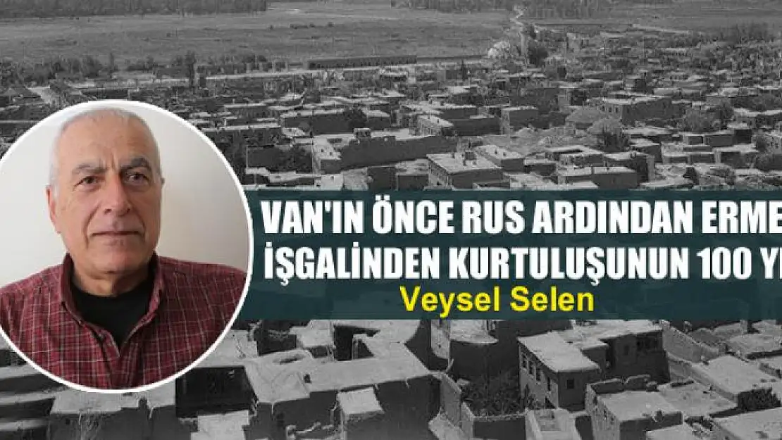 Van'ın önce Rus ardından Ermeni İşgalinden Kurtuluşunun 100 Yılı 