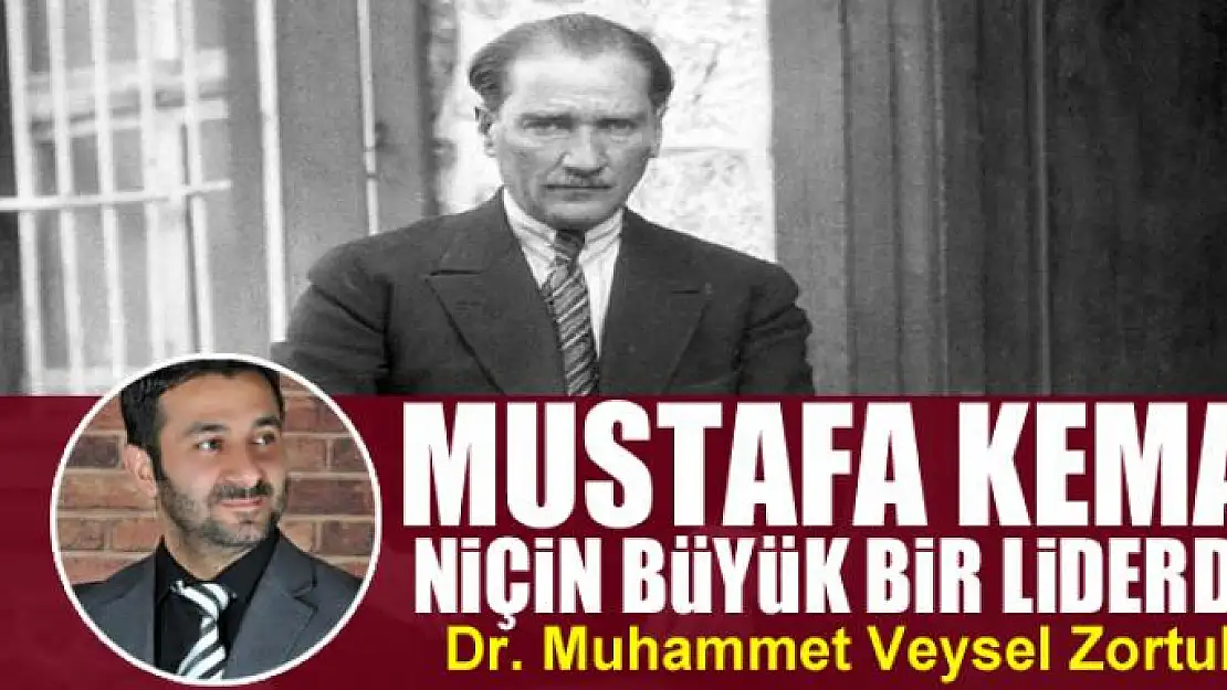 Mustafa Kemal Niçin Büyük Bir Liderdi?