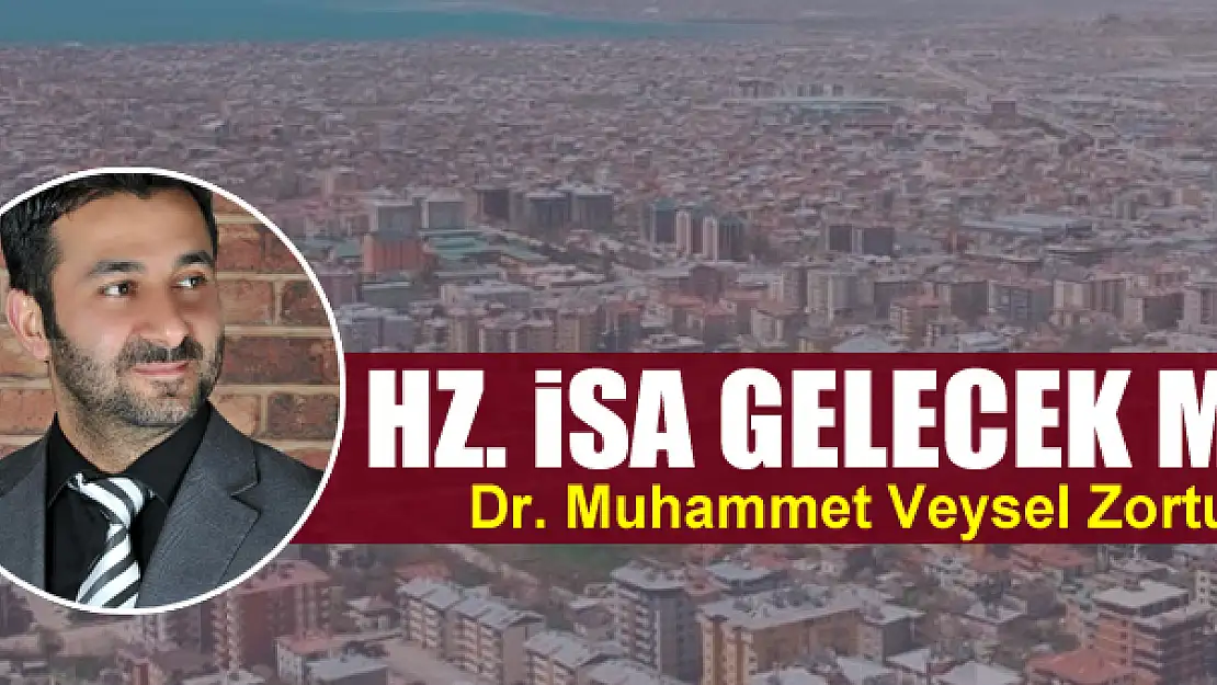 Hz. İsa gelecek mi?