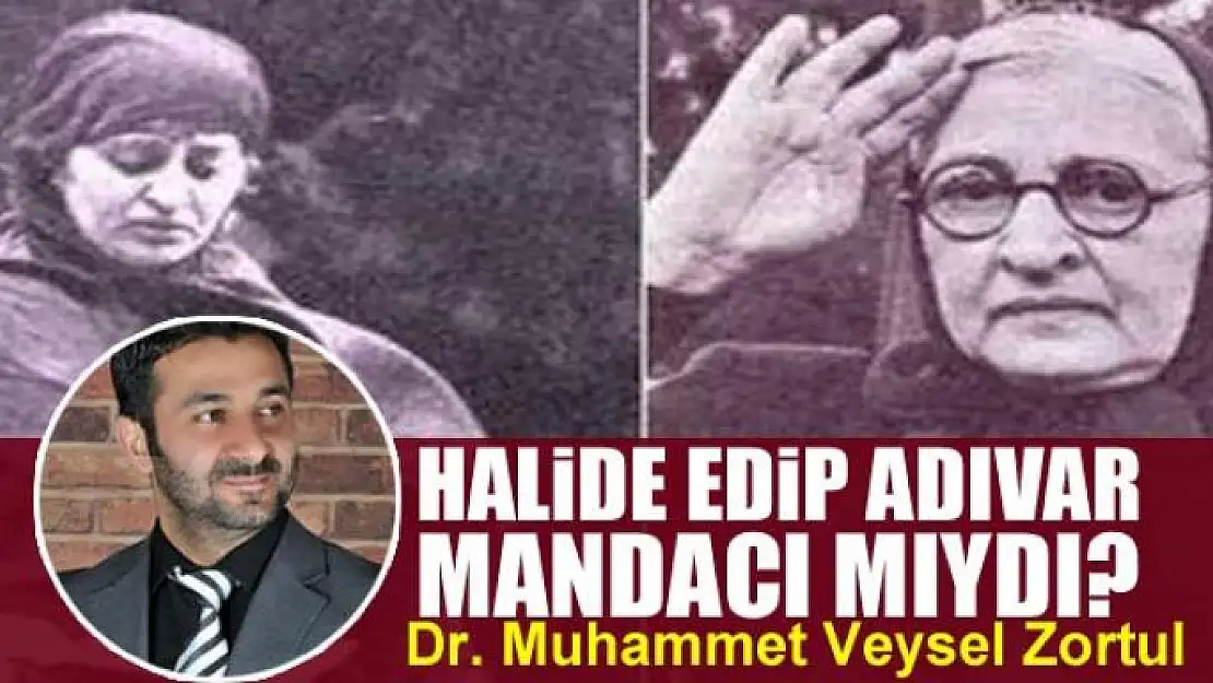 Halide Edip Adıvar Mandacı Mıydı?