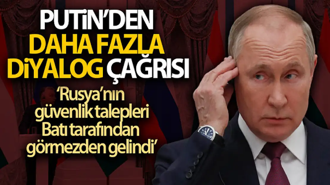 Vladimir Putin: 'Rusya'nın güvenlik talepleri Batı tarafından görmezden gelindi'