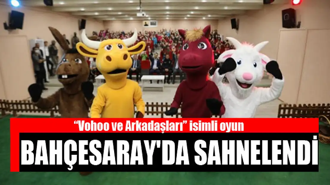 Vohoo ve Arkadaşları isimli oyun Bahçesaray'da sahnelendi