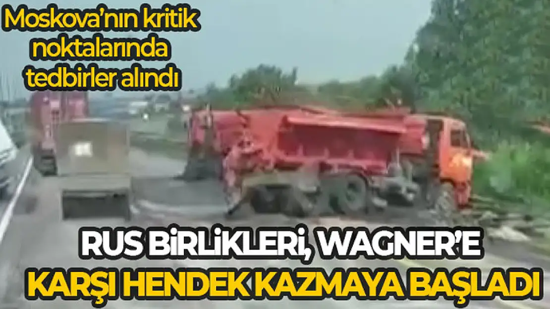 Wagner askerlerinin ilerleyişine karşı Lipetsk'te hendekler kazıldı