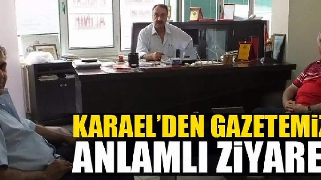 Karael'den gazetemize ziyaret