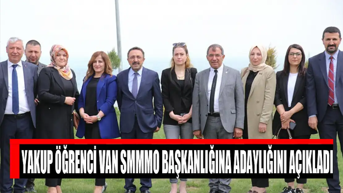 Yakup Öğrenci Van SMMMO Başkanlığına adaylığını açıkladı