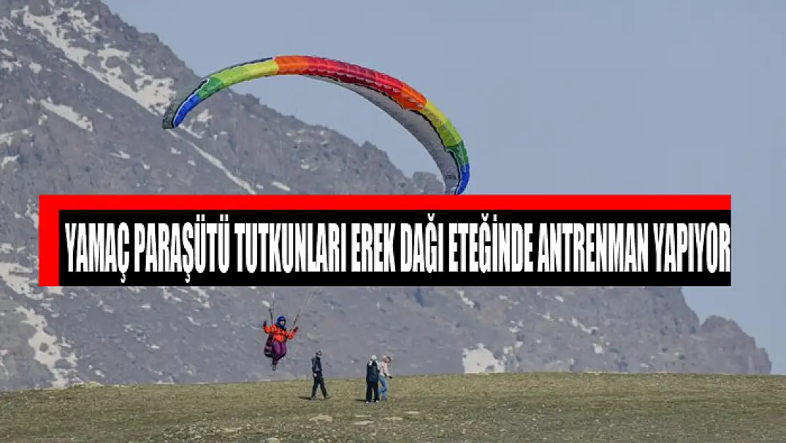 Yamaç paraşütü tutkunları Erek Dağı eteğinde antrenman yapıyor