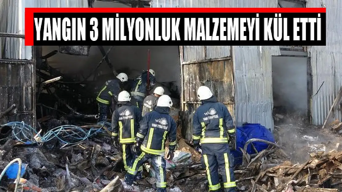 Yangın 3 milyonluk malzemeyi kül etti