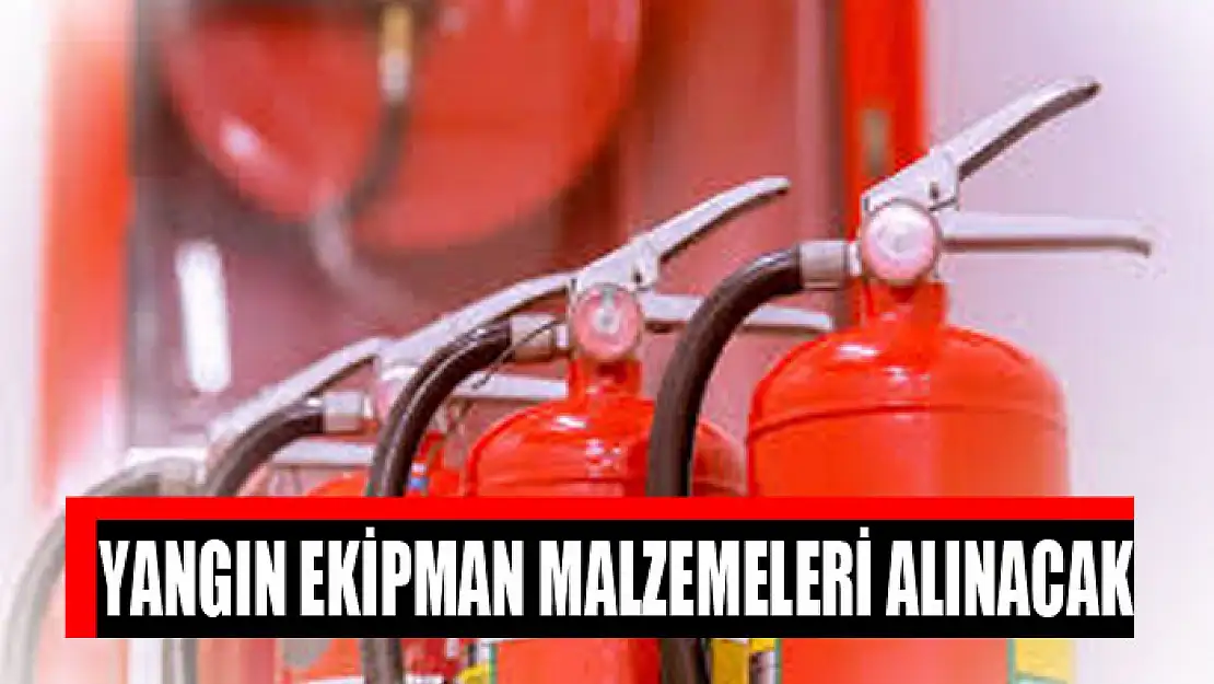 Yangın ekipman malzemeleri alınacak