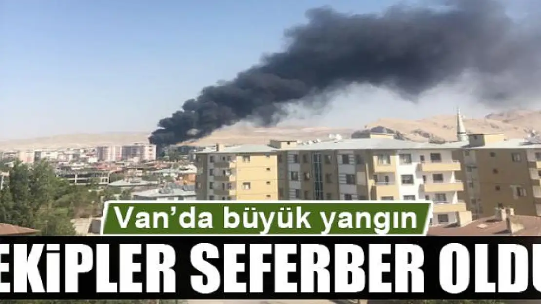 Van'da büyük yangın ekipler seferber oldu