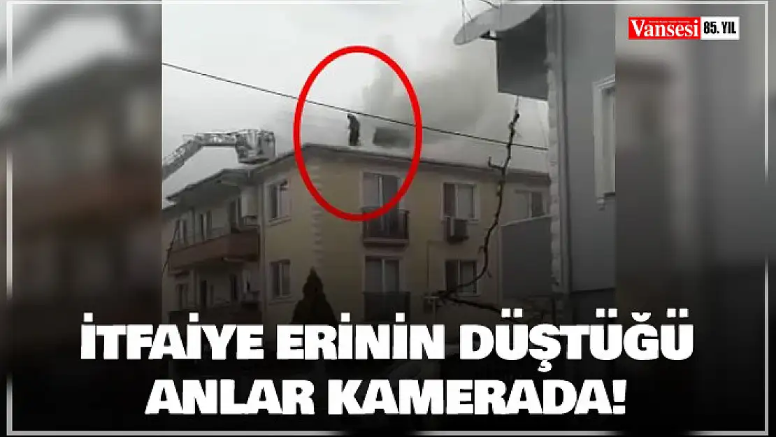 Yangında hayatını kaybeden itfaiye erinin düştüğü anlar kamerada