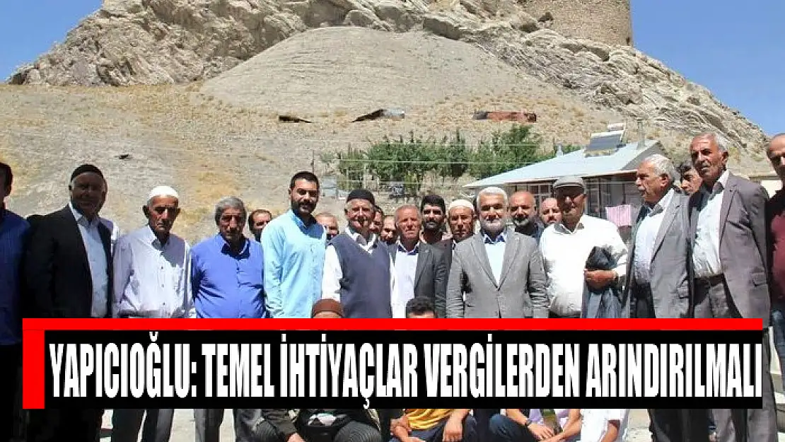 Yapıcıoğlu: Temel ihtiyaçlar vergilerden arındırılmalı