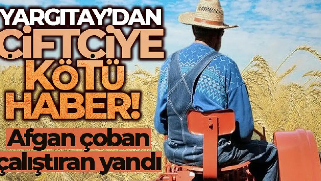 Yargıtay'dan çiftçiye kötü haber