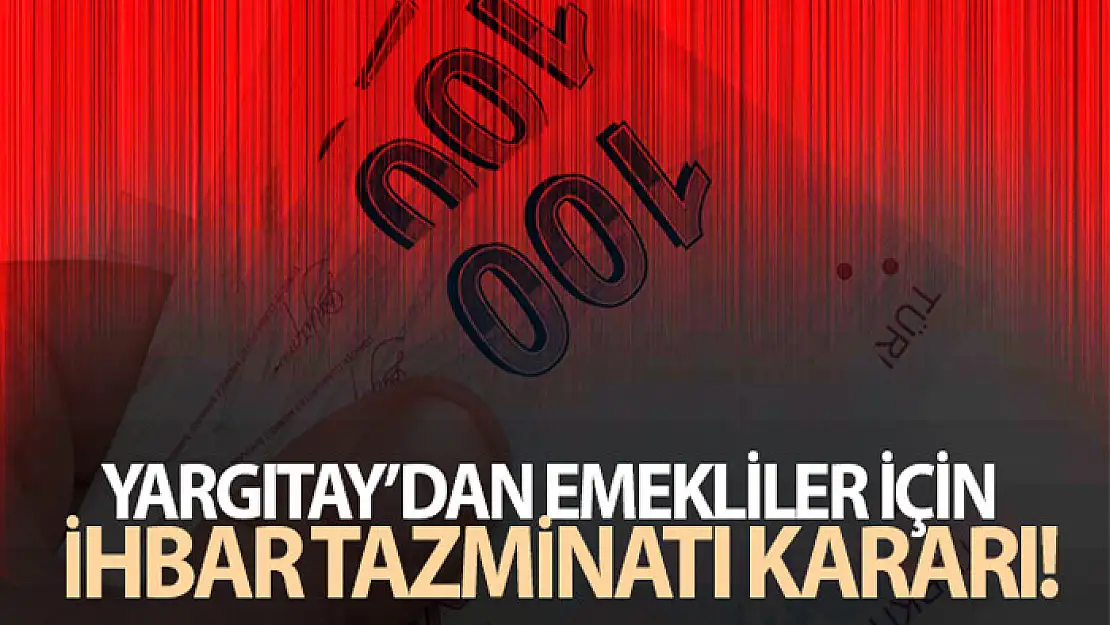 Yargıtay'dan emekliler için ihbar tazminatı kararı