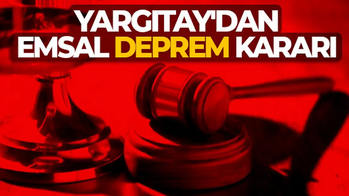 Yargıtay'dan emsal deprem kararı