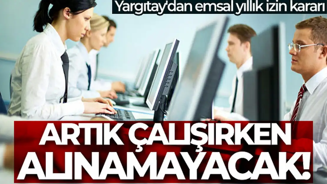 Yargıtay'dan emsal yıllık izin kararı