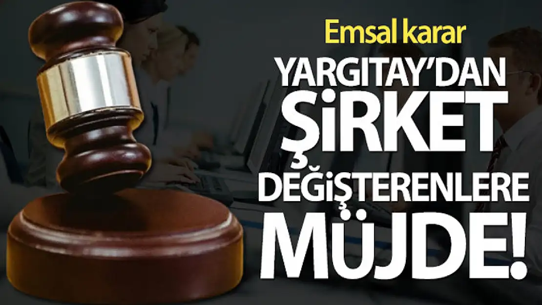 Yargıtay'dan şirket değiştirenlere müjde