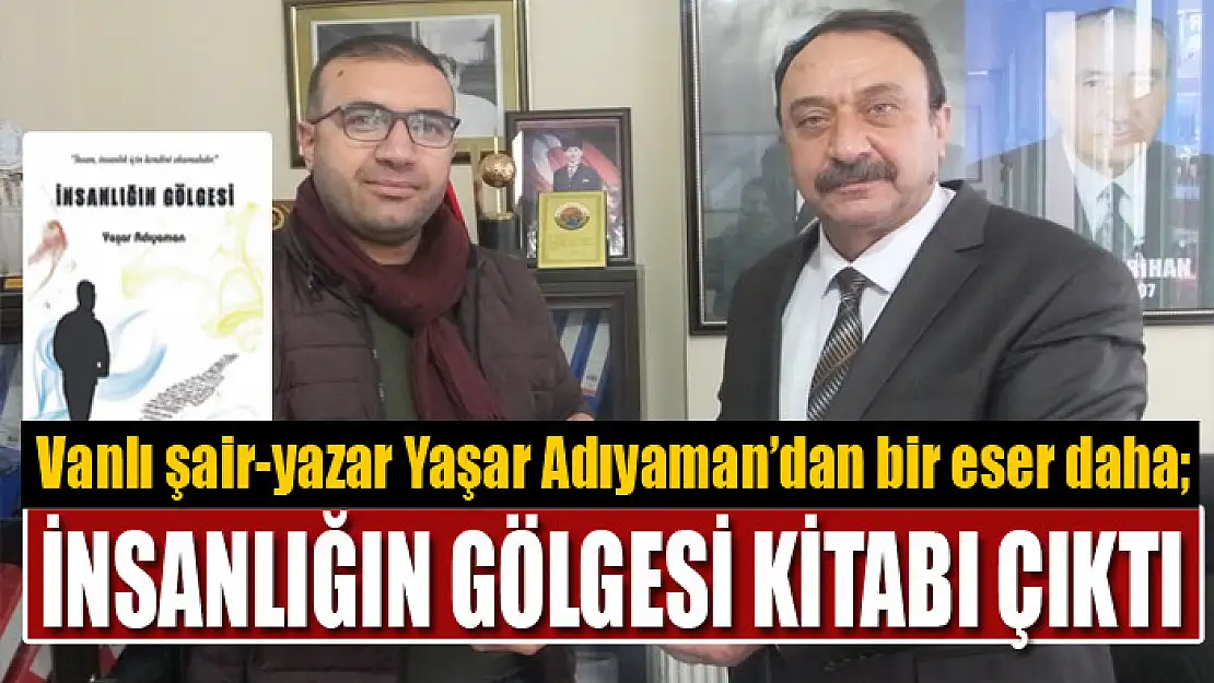 Yaşar Adıyaman'ın İnsanlığın Gölgesi Kitabı Çıktı