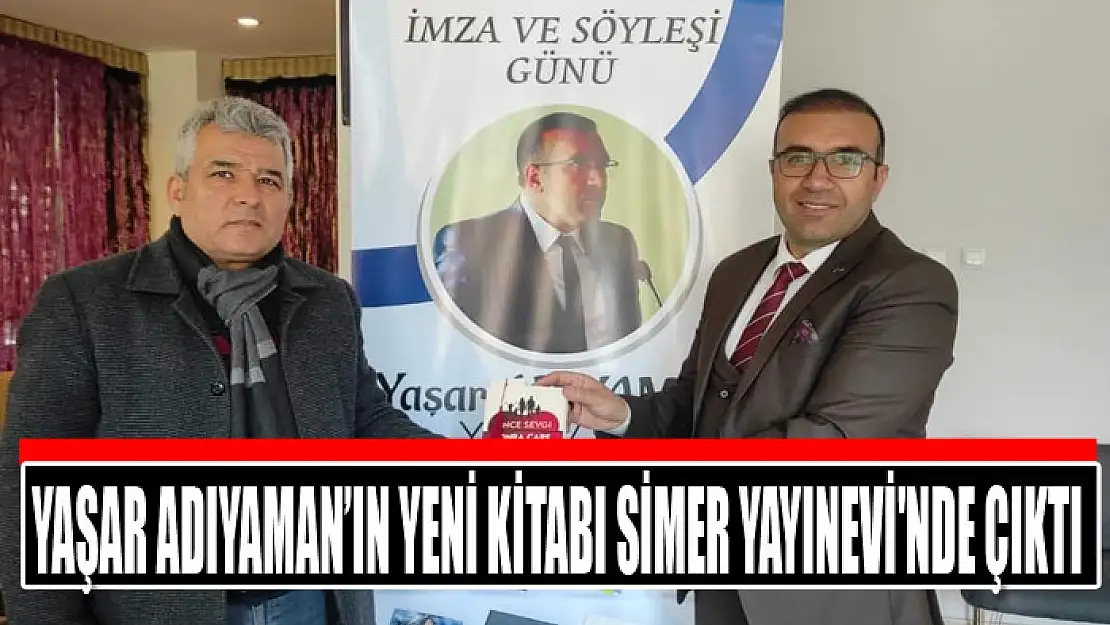 Yaşar Adıyaman'ın yeni kitabı Simer Yayınevi'nde çıktı