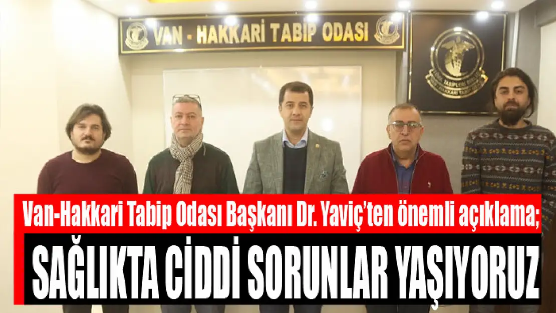 Yaviç'ten önemli açıklama Sağlıkta ciddi sorunlar yaşıyoruz