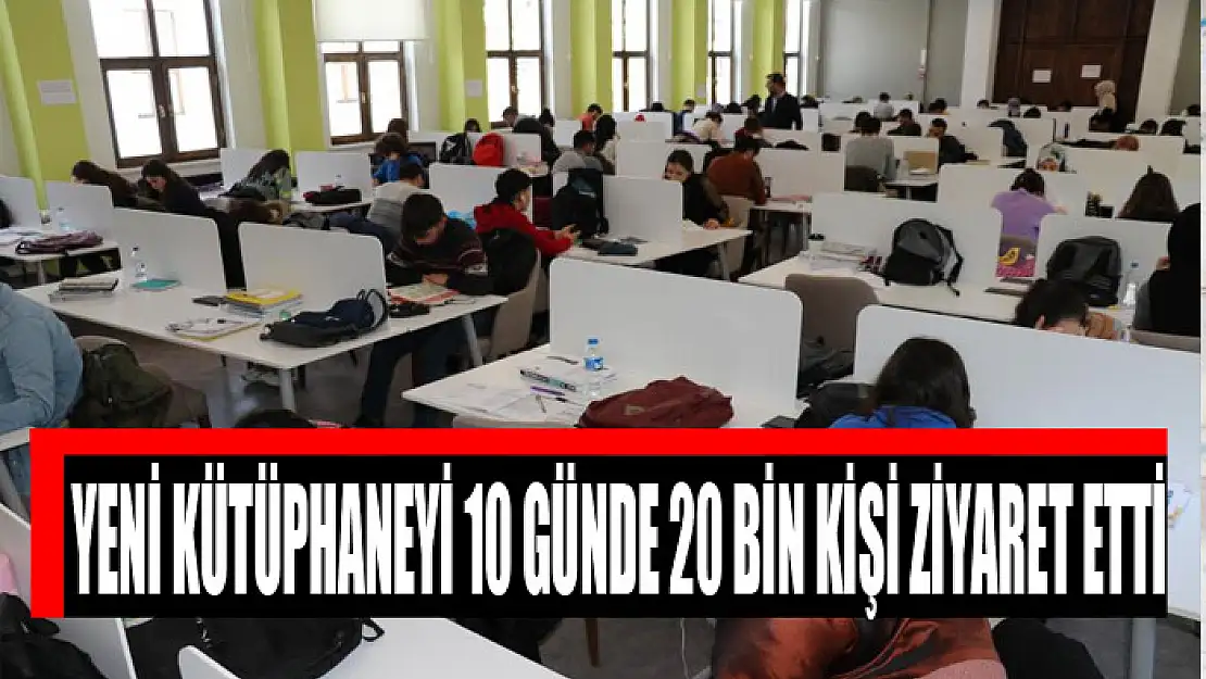 Yeni kütüphaneyi 10 günde 20 bin kişi ziyaret etti