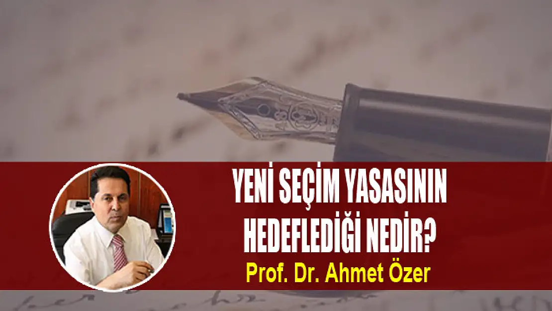 YENİ SEÇİM YASASININ HEDEFLEDİĞİ NEDİR?