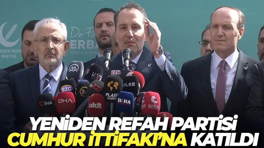 Yeniden Refah Partisi Cumhur İttifakı'na katıldı