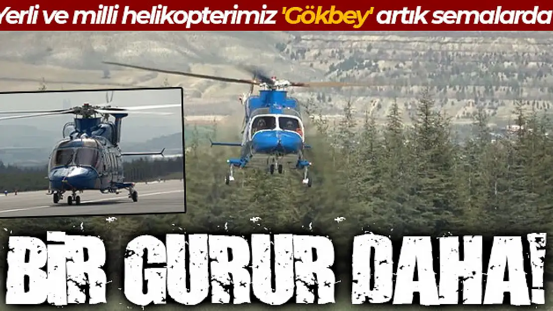 Yerli ve milli ilk helikopter motoru TS1400, test uçuşunda ilk özgün helikopter olan GÖKBEY'i uçurdu