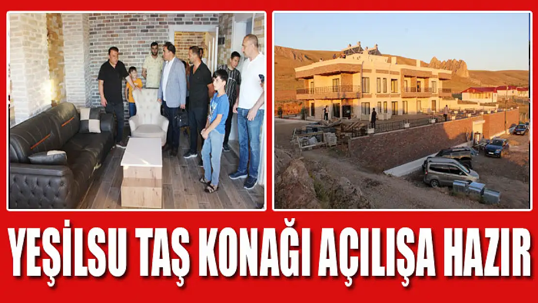 YEŞİLSU TAŞ KONAĞI AÇILIŞA HAZIR