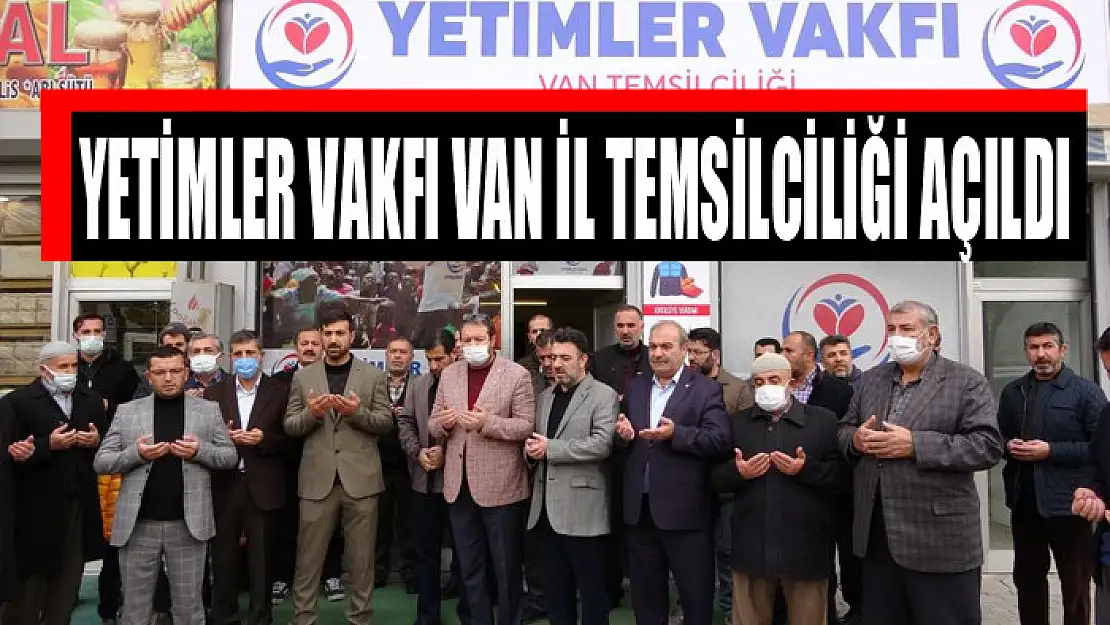 Yetimler Vakfı Van İl Temsilciliği açıldı