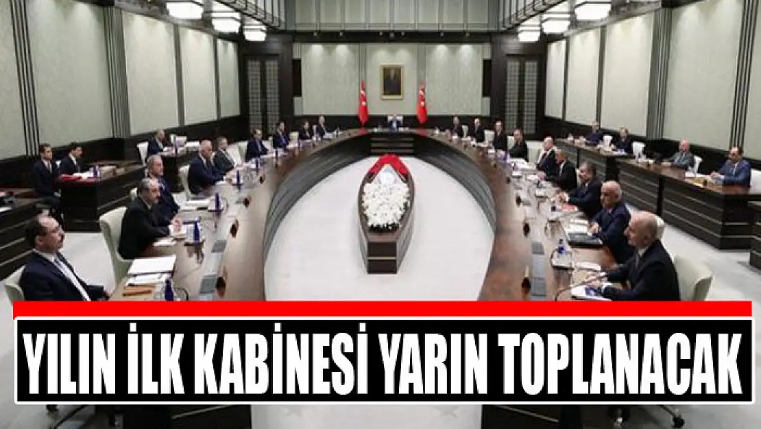 Yılın ilk kabinesi yarın toplanacak