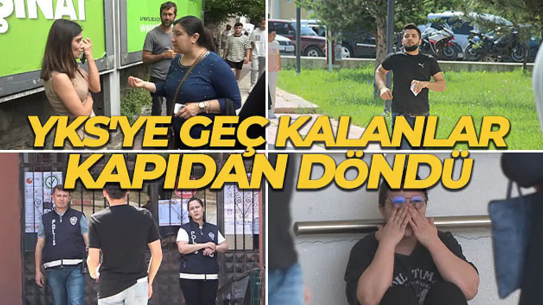 YKS'ye geç kalanlar kapıdan döndü