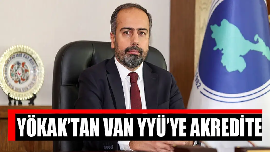 YÖKAK'tan Van YYÜ'ye akredite