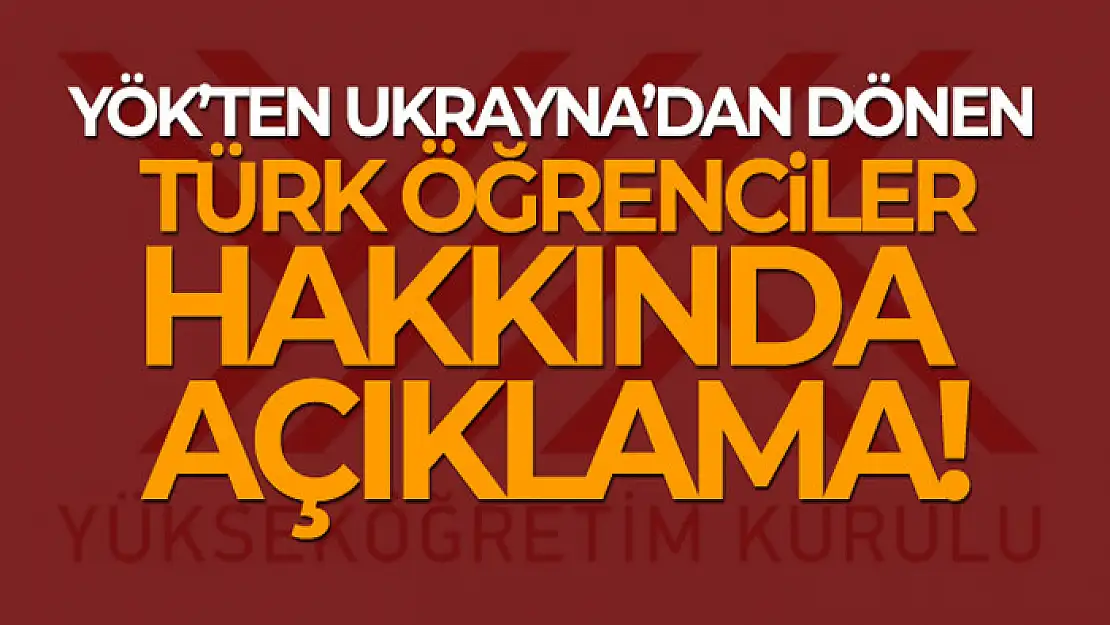 YÖK'ten Ukrayna'dan dönen Türk öğrenciler hakkında açıklama