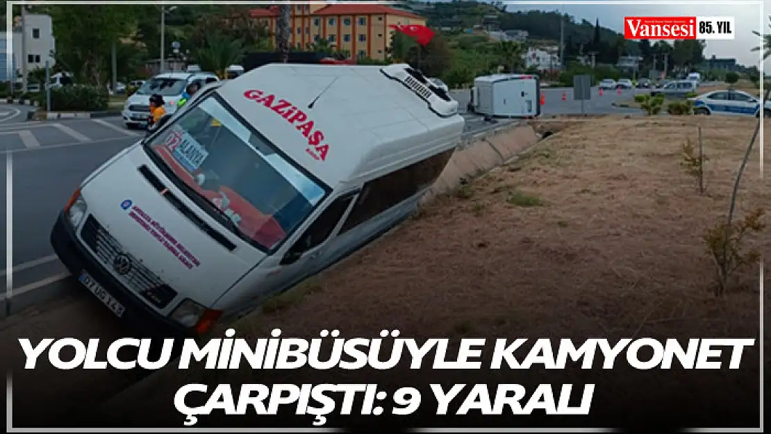 Yolcu minibüsüyle kamyonet çarpıştı: 9 yaralı