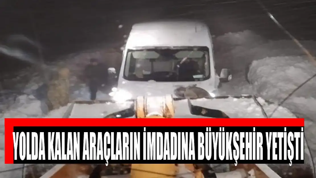 Yolda kalan araçların imdadına Büyükşehir yetişti