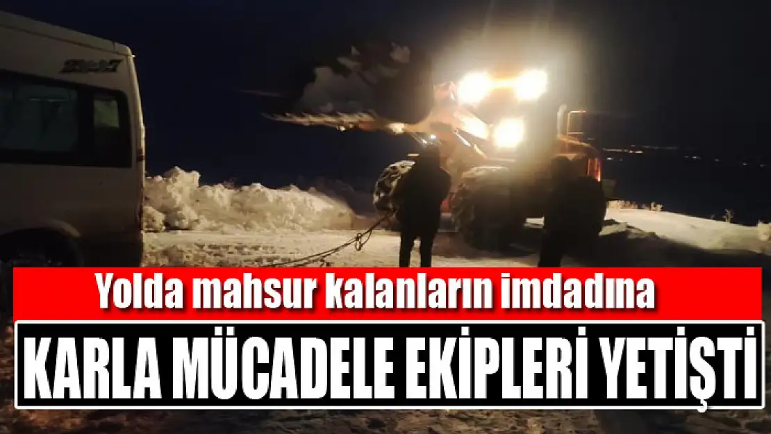 Yolda mahsur kalanların imdadına karla mücadele ekipleri yetişti