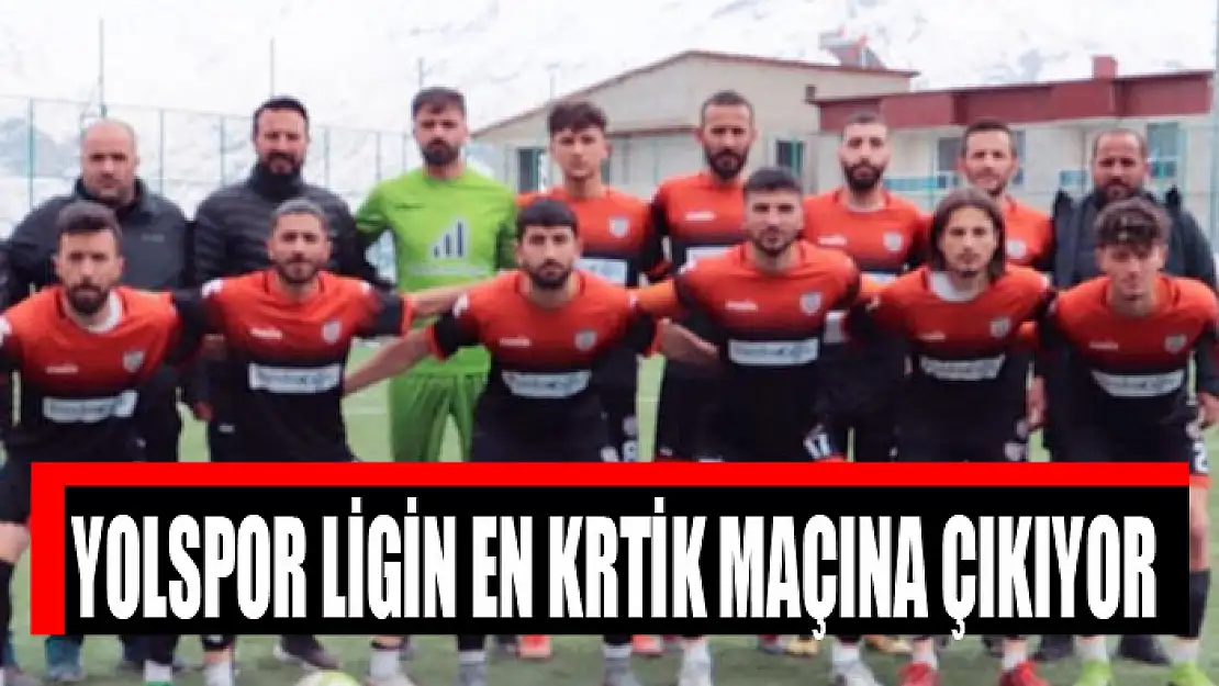 YOLSPOR LİGİN EN KRTİK MAÇINA ÇIKIYOR