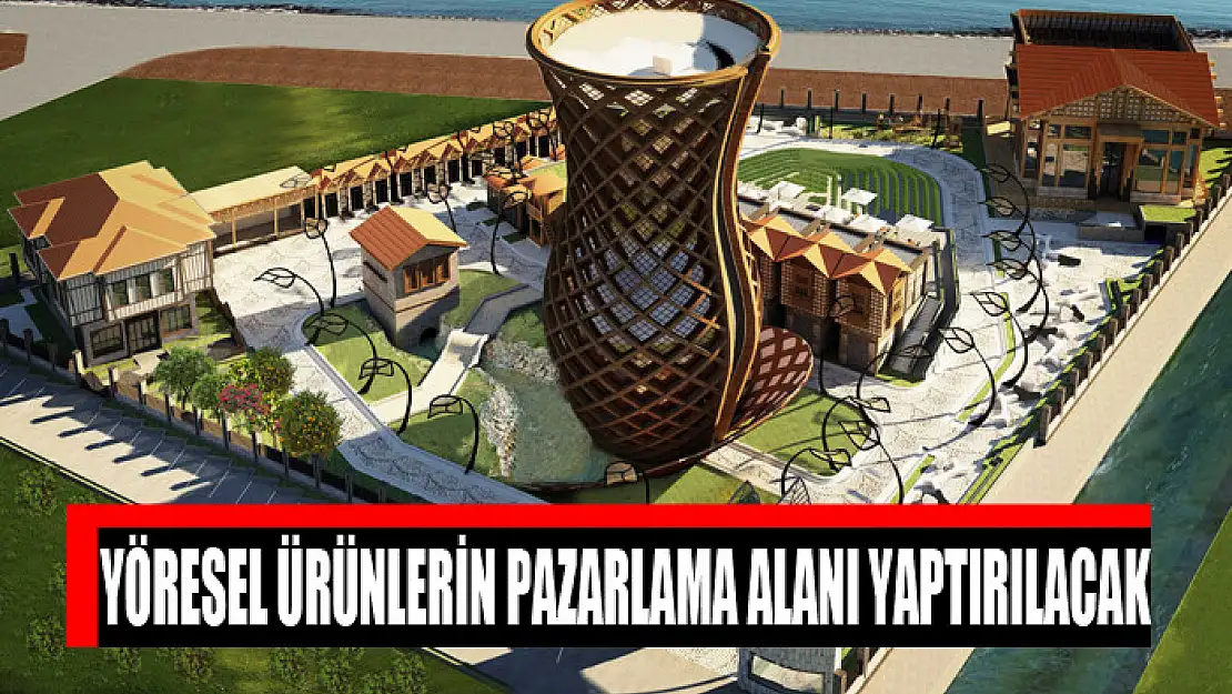 Yöresel ürünlerin pazarlama alanı yaptırılacak