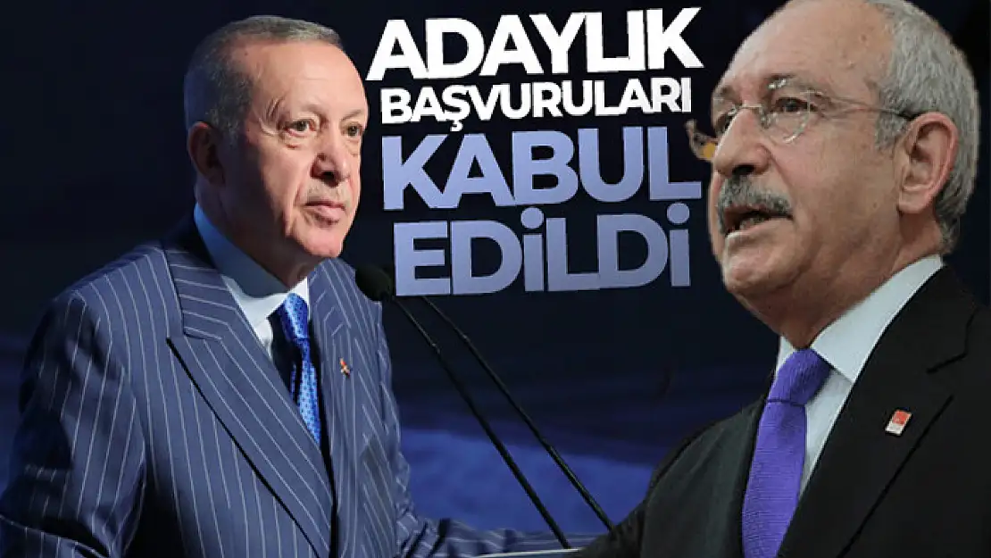 YSK, Erdoğan ve Kılıçdaroğlu'nun adaylık başvurularını kabul etti