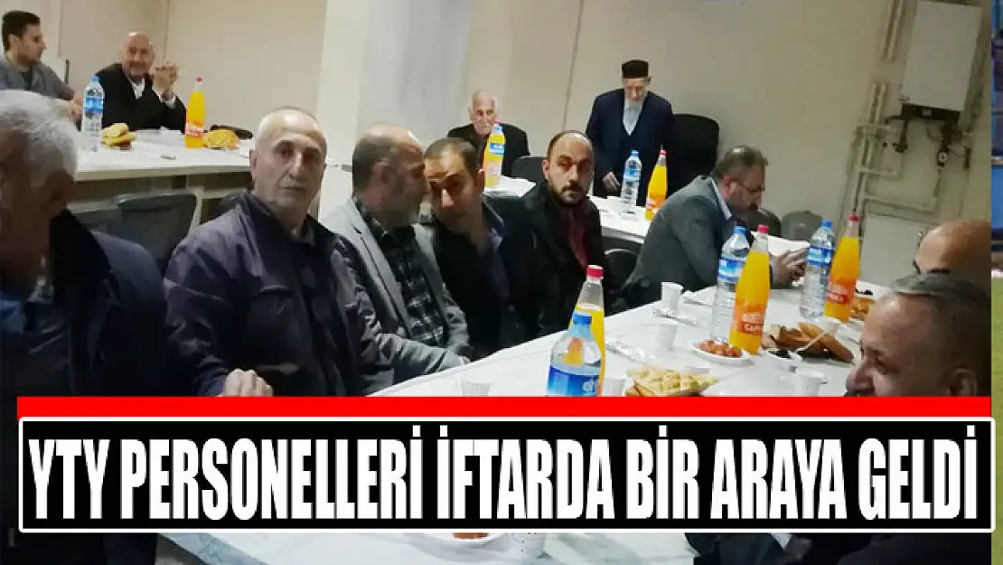 YTY personelleri iftarda bir araya geldi