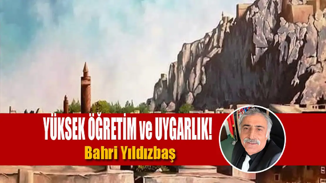 YÜKSEK ÖĞRETİM ve UYGARLIK!