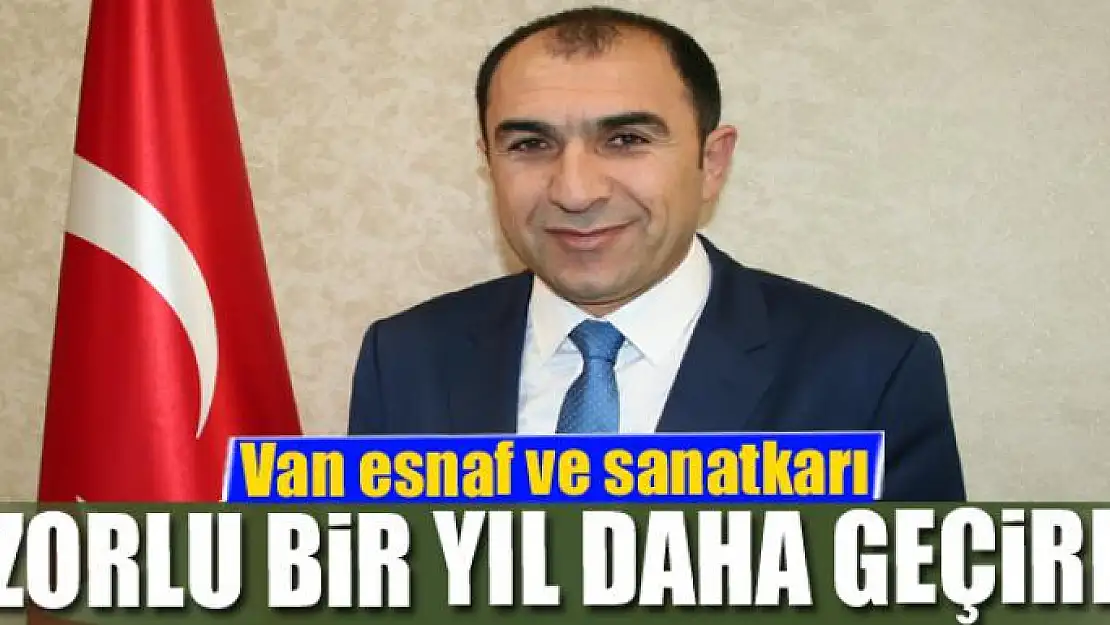 Van esnaf ve sanatkarı zorlu bir yıl daha geçirdi 