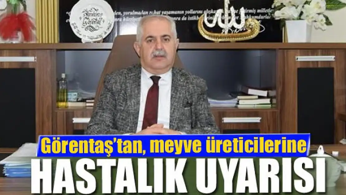  Görentaş'tan, meyve üreticilerine hastalık uyarısı