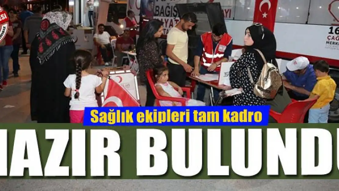 Sağlık ekipleri tam kadro hazır bulundu